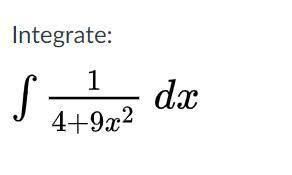 Integrate:
LaTeX: \int\frac{1}{4+9x^2}\:dx∫ 1 4 + 9 x 2 d x