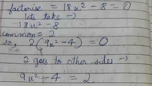 18x^2-8=0 I have to factor it but I’m not sure how to! Please help!