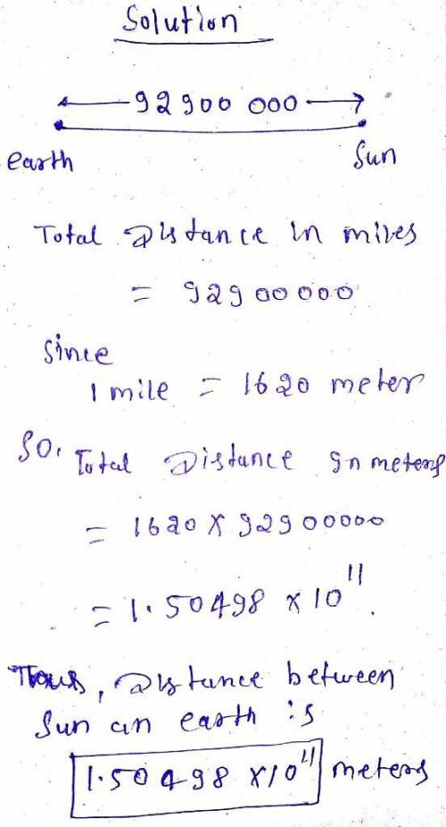 The earth is approximately 92,900,000 miles from the sun. If 1 mile = 1.61 x 103 m, what is the dist