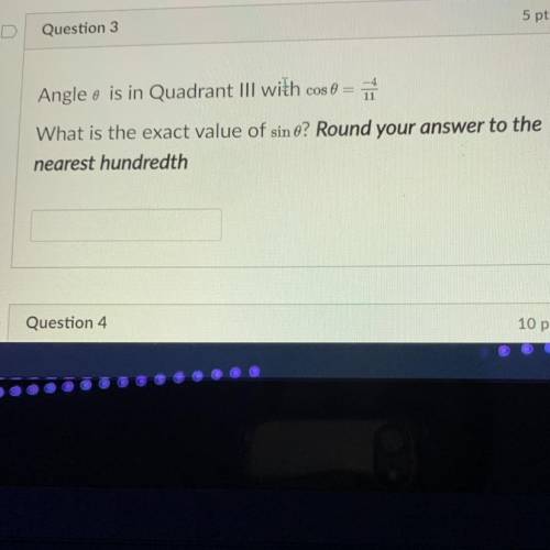 Angle o is in Quadrant III with cos 0 = 11

What is the exact value of sin ? Round your answer to