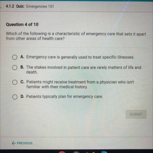 Help!!

Which of the following is a characteristic of emergency care that sets it apart
from other