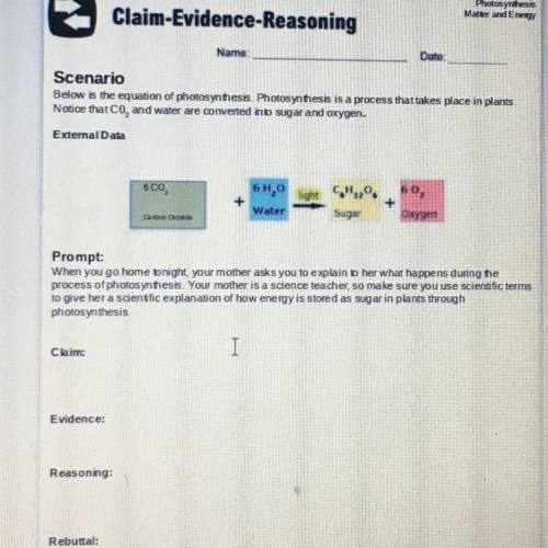 HELP ME PLEASE ILL GIVE EC AND BRAINLESTPhotosynthesis

Matter and Energy
Claim-Evidence-Reasoning