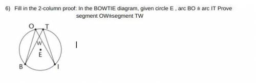 Fill in the 2-column proof: In the BOWTIE diagram, given circle E , arc BO ⩭ arc IT Prove segment O