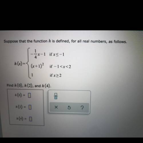 HELP PLEASEEEEEE

Suppose that the function h is defined, for all real numbers, as follows.
Find h