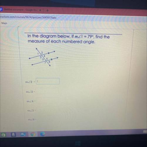 PLEASE HELP!!!
In the diagram below, if m1 = 79, find the
measure of each numbered angle.