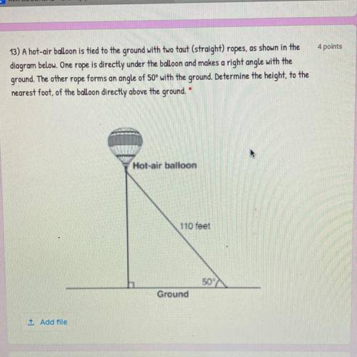 4 points

13) A hot air balloon is tied to the ground with two taut (straight) ropes, as shown in