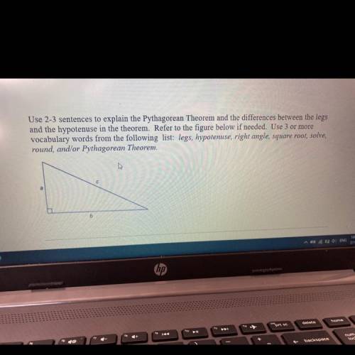 Use 2-3 sentences to explain the Pythagorean Theorem and the differences between the legs

and the