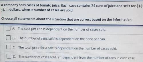 A company sells cases of tomato juice. Each case contains 24 cans of juice and sells for $18. The e