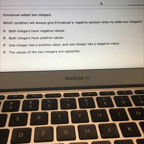 emmanuel added two integers. which condition will always give emmanuel a negative solution when he