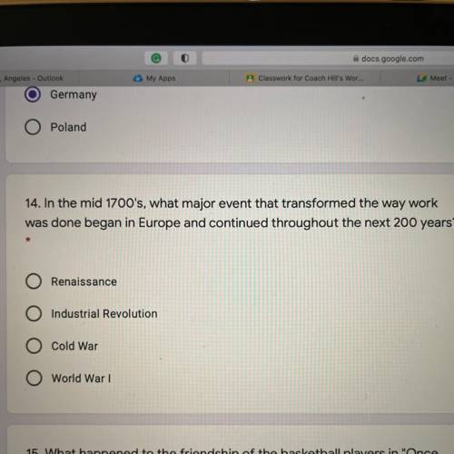 14. In the mid 1700's, what major event that transformed the way work

was done began in Europe an