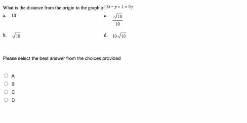 Quick help!! (picture provided)
What is the distance from the origin to the graph of 3x-y +1=0?