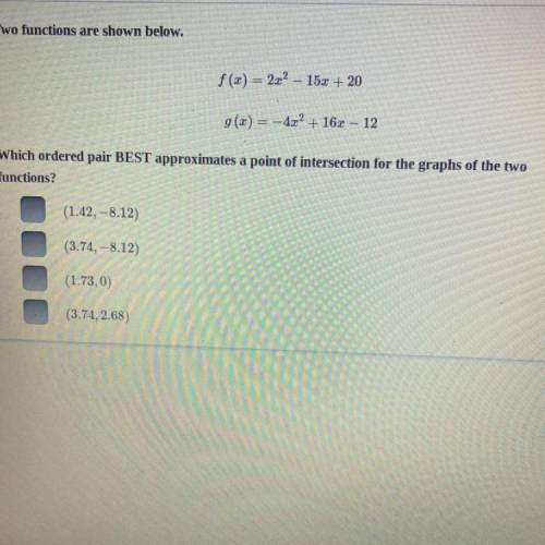 Two functions are shown below.

f (x)= 2x^2– 15x + 20
g(x) = -4x^2 + 16x – 12
Which ordered pair B