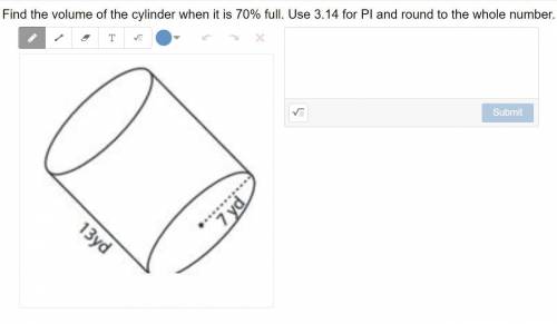 PLEASE HELP find the volume of the cylinder when it is 70% full. Use 3.14 for PI and round to the w