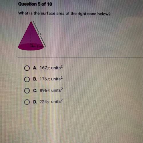 What is the surface area of the right cone below?

14
8
A. 16777 units?
B. 1767 units2
C. 8967 uni