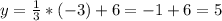 y =\frac{1}{3}*(-3)+6=-1 + 6 = 5