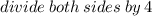 divide \: both \: sides \: by \: 4