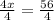 \frac{4x}{4}  =  \frac{56}{4}