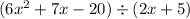 (6 {x}^{2}  + 7x - 20) \div (2x + 5)