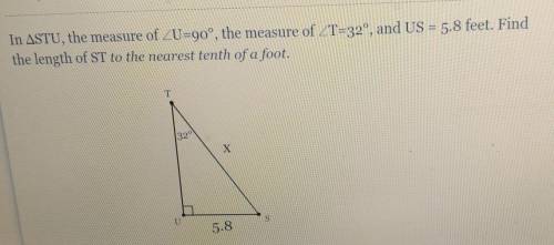 In ASTU, the measure of ZU=90°, the measure of ZT=32°, and US = 5.8 feet. Find the length of ST to