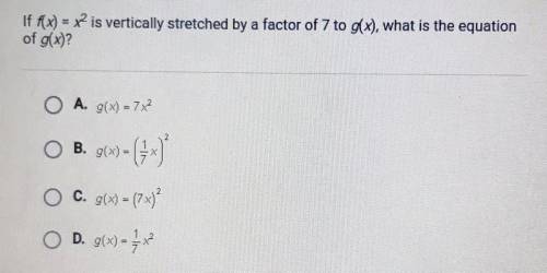 SOMEONE PLEASE HELP

If f(x) = x2 is vertically stretched by a factor of 7 to g(x), what is the eq