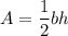 \displaystyle A=\frac{1}{2}bh