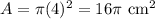 A=\pi (4)^2=16\pi \text{ cm}^2