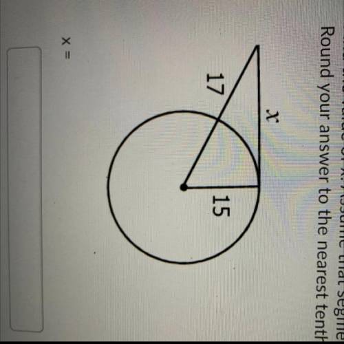 PLEASE HELPP Find the value of x. Assume that segments that appear to be tangent are tangent. Round