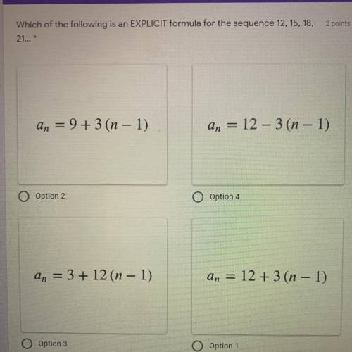 Which of the following is an EXPLICIT formula for the sequence 12, 15, 18, 21...

Help ASAP please