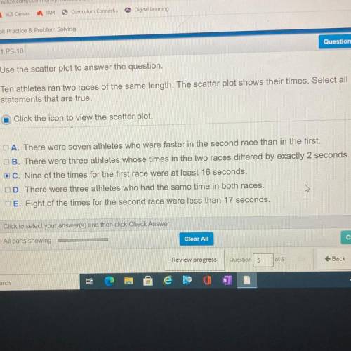 ten athletes ran two races of the same length. The scatter plot shows their times. Select all state