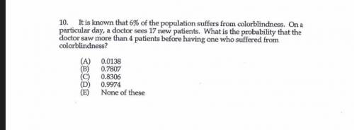 None of the above

10. It is known that 6% of the population suffers from colorblindness. On a
par