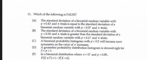 11. Which of the following is FALSE?

(A) The standard deviation of a binomial random variable wit
