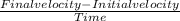 \frac{Final velocity-Initial velocity}{Time}