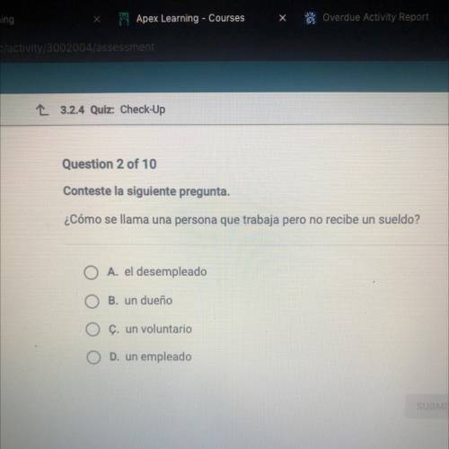 Conteste la siguiente pregunta.
¿Cómo se llama una persona que trabaja pero no recibe un sueldo?