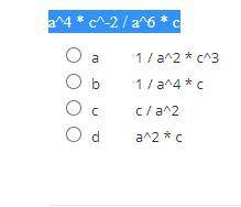 A^4 * c^-2 / a^6 * c
PLEASE HELP