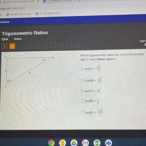 Which trigonometric ratios are correct for triangle

ABC? Select three options.
sin(C) =
C
2
COS(B