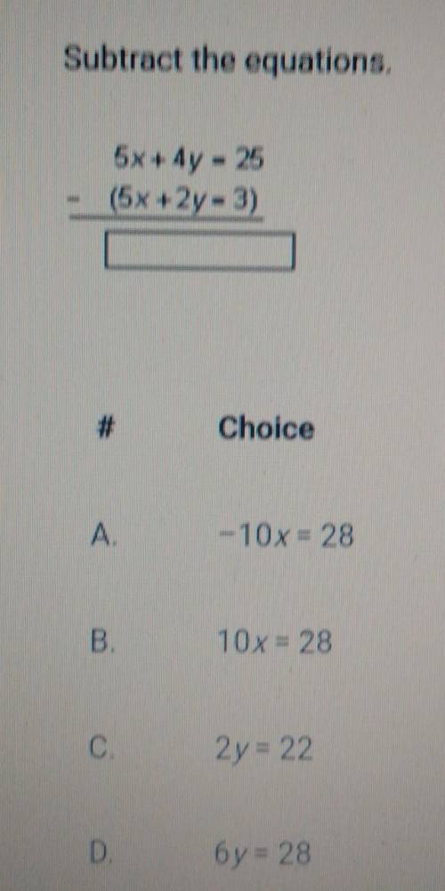 Subtract the equations using elimination. 5x + 4y - 25 -(5x + 2y - 3) # Choice A. -10x = 28 В. 10x=