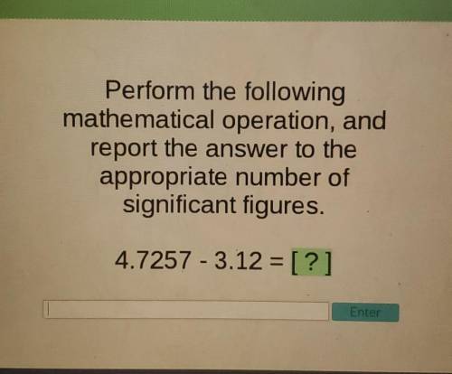 Perform the following mathematical operation, and report the answer to the appropriate number of si
