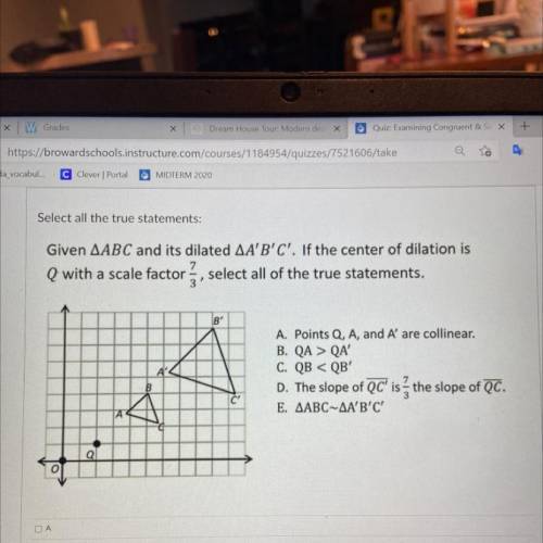 Given AABC and its dilated AA'B'C'. If the center of dilation is

Q with a scale factor, select al