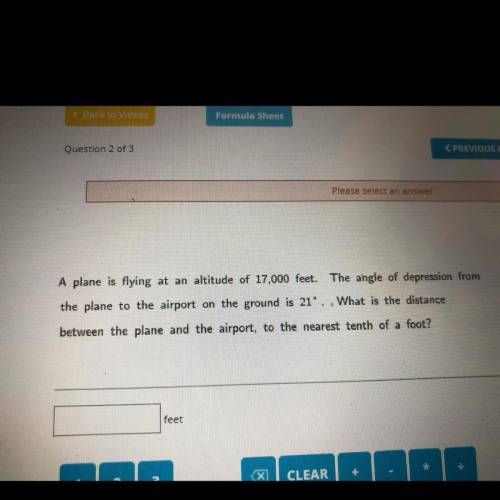 A plane is flying at an altitude of 17,000 feet. The angle of depression from

the plane to the ai