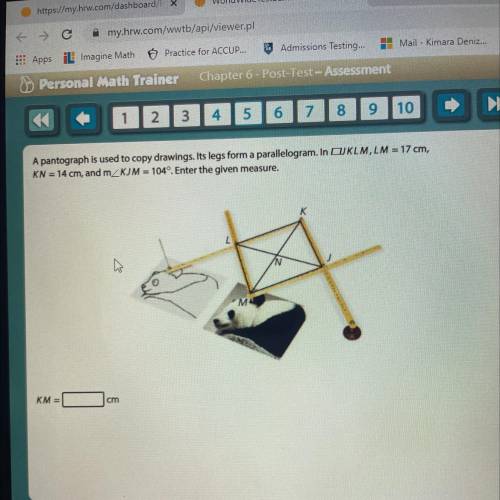 A pantograph is used to copy drawings. Its legs form a parallelogram. In OJKLM, LM = 17 cm,

KN =