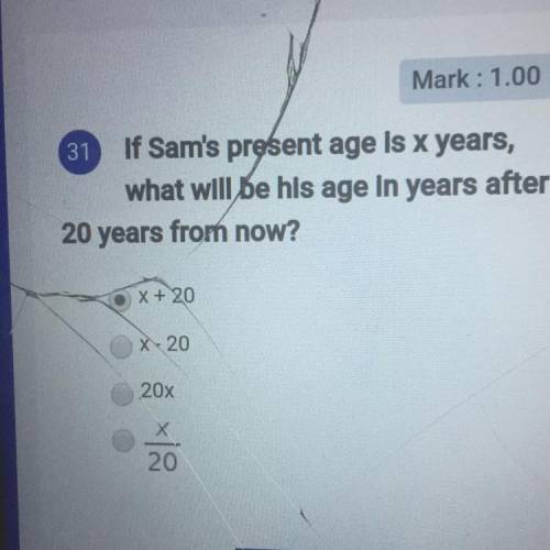 If Sam's present age is x years, what will be his age in years after 20 years from now?

31 x + 20