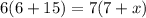 6(6 + 15) = 7(7 + x)