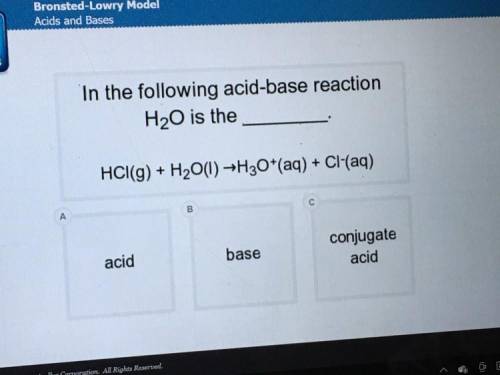 In the following acid-base reaction, h20 is the____ hci(g)+h2o(I) = h3o+(aq)+ci-(aq)