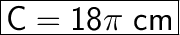 \huge\boxed{\sf C = 18 \pi \ cm}