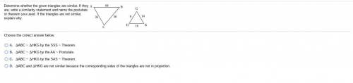 Determine whether the given triangles are similar. If they​ are, write a similarity statement and n