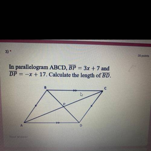 In parallelogram ABCD, BP = 3x + 7 and

DP = -x + 17. Calculate the length of BD.
B
С
D