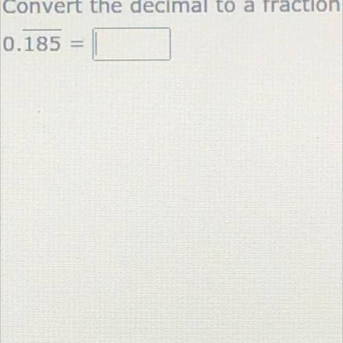 Convert the decimal to a fraction (please show your work if you can) and also I will give b if corr