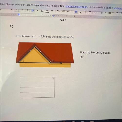 In the house, m<1 = 45 degrees. Find the measure of <2. Note, the box angle measure is 90 deg