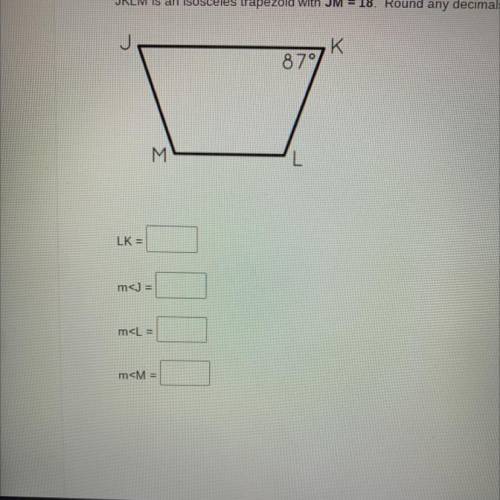 JKLM is an isosceles trapezoid with JM = 18. Round any decimals to the nearest tenth.