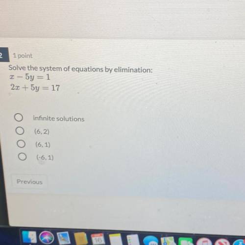 Solve the system of equations by elimination:

x — 5y = 1
2x + 5y = 17
infinite solutions
(6,2)
(6